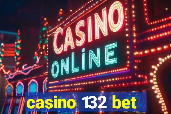 casino 132 bet